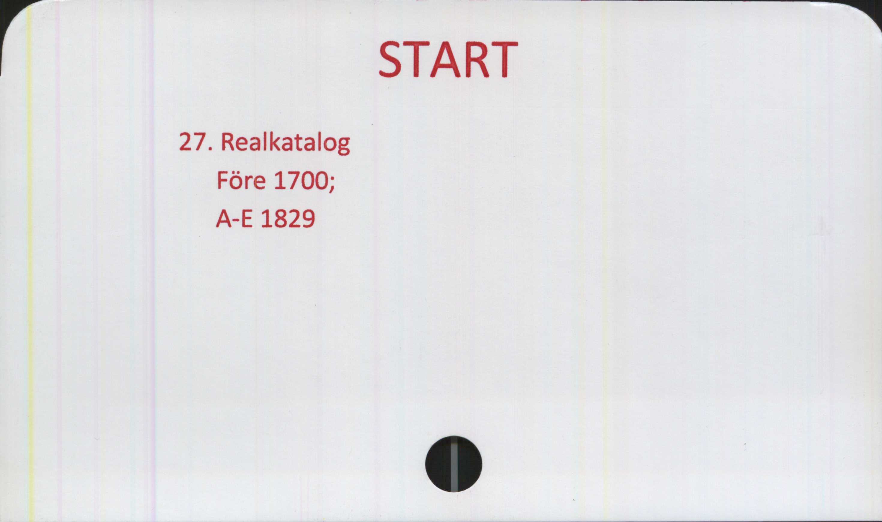  ﻿27. Realkatalog
Före 1700;
A-E 1829

START